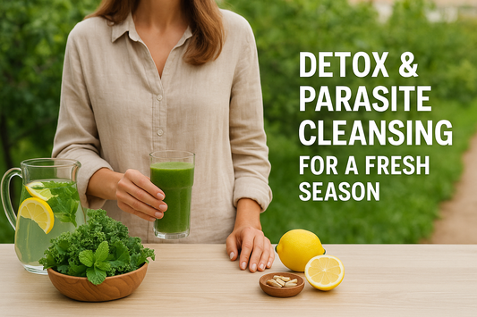 Spring Reset: Detox & Parasite Cleansing for a Fresh Season