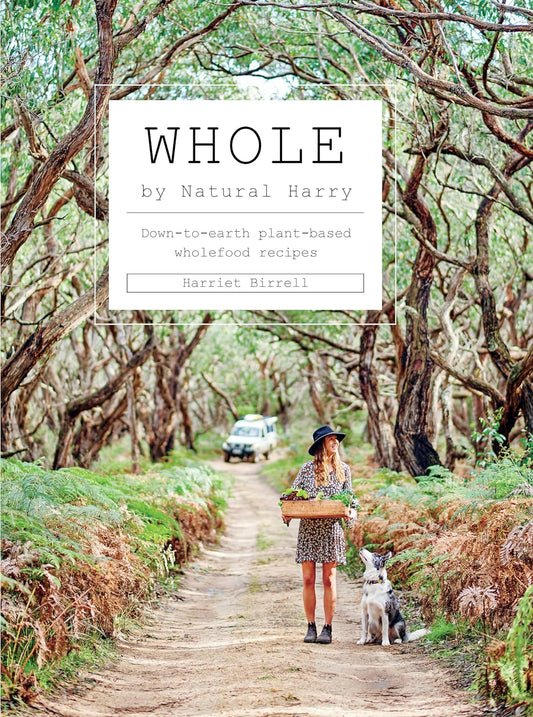 Whole by Natural Harry: Down-to-earth plant-based wholefood recipes
