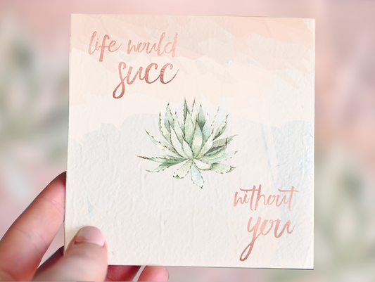 Life Would Succ Without You Plantable Greeting Card